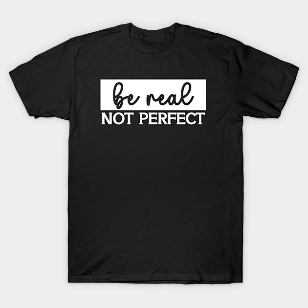 Be Real Not Perfect by Adisa_store